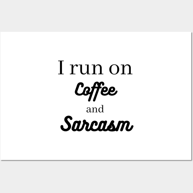 I run on coffee and sarcasm Wall Art by Word and Saying